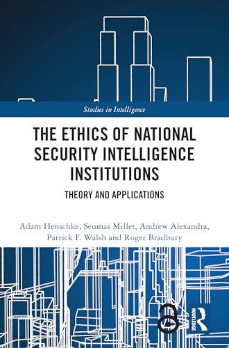 The Ethics of National Security Intelligence Institutions: Theory and Applications