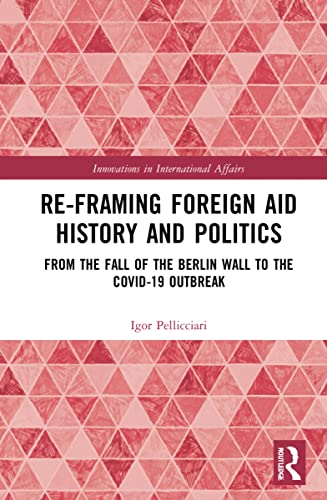 Re-Framing Foreign Aid History and Politics: From the Fall of the Berlin Wall to the COVID-19 Outbreak