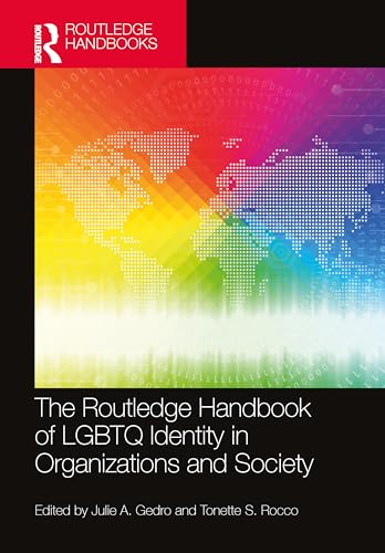 The Routledge Handbook of LGBTQ Identity in Organizations and Society