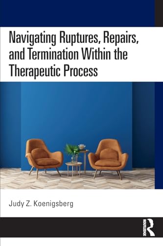 Navigating Ruptures, Repairs, and Termination Within the Therapeutic Process