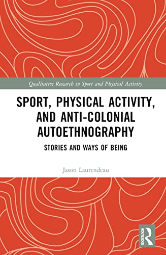 Sport, Physical Activity, and Anti-Colonial Autoethnography: Stories and Ways of Being