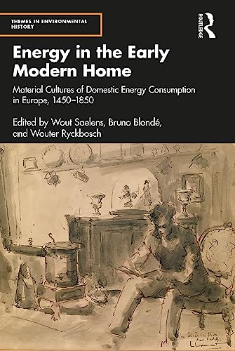 Energy in the Early Modern Home: Material Cultures of Domestic Energy Consumption in Europe, 1450–1850