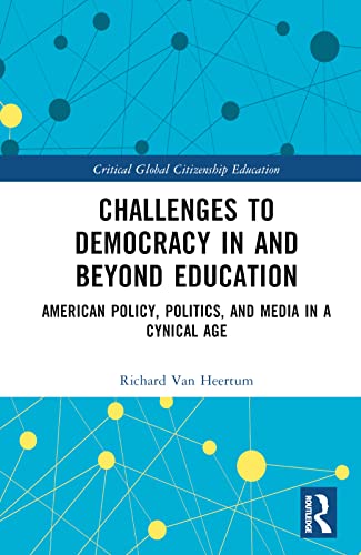 Challenges to Democracy In and Beyond Education: American Policy, Politics, and Media in a Cynical Age
