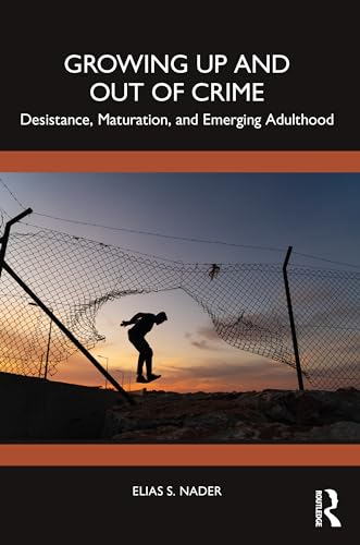 Growing Up and Out of Crime: Desistance, Maturation, and Emerging Adulthood