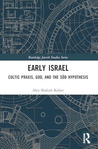 Early Israel: Cultic Praxis, God, and the Sôd Hypothesis