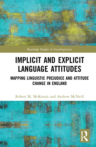 Implicit and Explicit Language Attitudes: Mapping Linguistic Prejudice and Attitude Change in England
