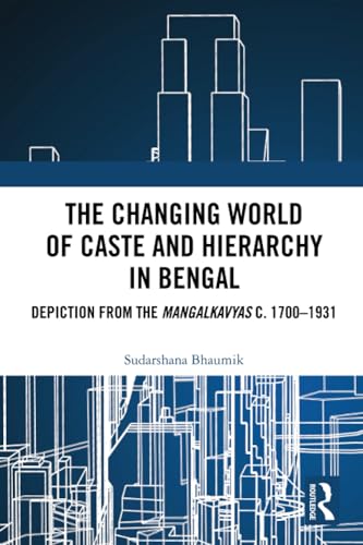 The Changing World of Caste and Hierarchy in Bengal: Depiction from the Mangalkavyas c. 1700–1931