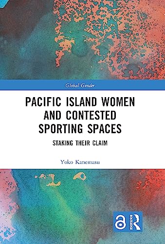 Pacific Island Women and Contested Sporting Spaces: Staking Their Claim