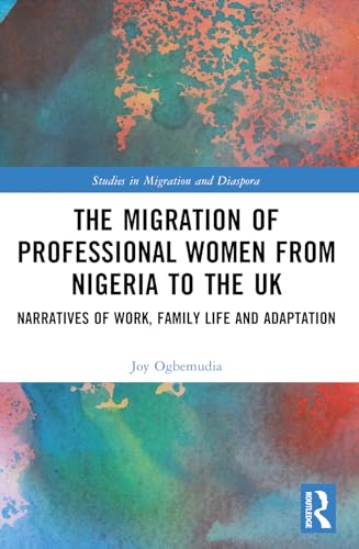 The Migration of Professional Women from Nigeria to the UK: Narratives of Work, Family Life and Adaptation