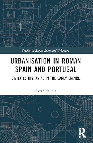 Urbanisation in Roman Spain and Portugal: Civitates Hispaniae in the Early Empire