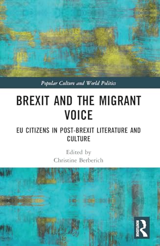 Brexit and the Migrant Voice: EU Citizens in post-Brexit Literature and Culture