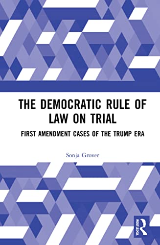 The Democratic Rule of Law on Trial: First Amendment Cases of the Trump Era
