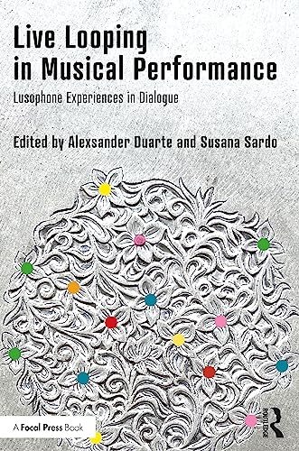 Live Looping in Musical Performance: Lusophone Experiences in Dialogue