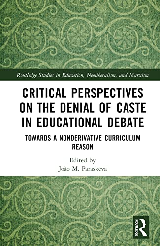Critical Perspectives on the Denial of Caste in Educational Debate: Towards a Nonderivative Curriculum Reason