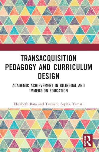 Academic Achievement in Bilingual and Immersion Education: TransAcquisition Pedagogy and Curriculum Design