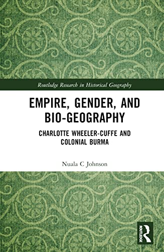 Empire, Gender and Bio-geography: Charlotte Wheeler-Cuffe and Colonial Burma