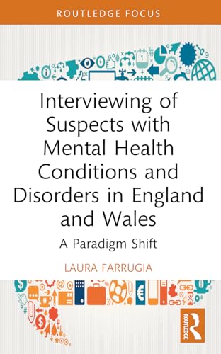 Interviewing of Suspects with Mental Health Conditions and Disorders in England and Wales: A Paradigm Shift