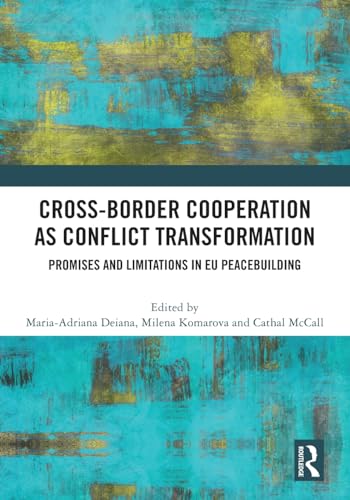 Cross-Border Cooperation as Conflict Transformation: Promises and Limitations in EU Peacebuilding