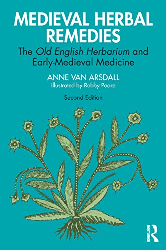 Medieval Herbal Remedies: The Old English Herbarium and Early-Medieval Medicine