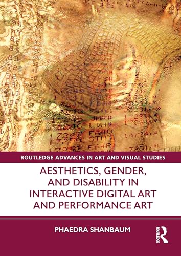 Aesthetics, Gender, and Disability in Interactive Digital Art and Performance Art