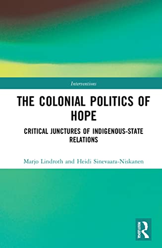 The Colonial Politics of Hope: Critical Junctures of Indigenous-State Relations