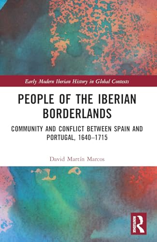People of the Iberian Borderlands: Community and Conflict between Spain and Portugal, 1640–1715