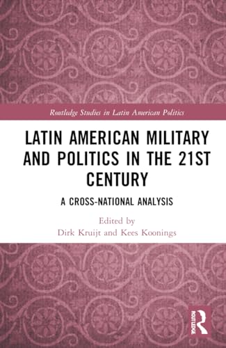 Latin American Military and Politics in the Twenty-first Century: A Cross-National Analysis