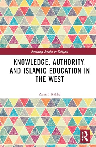 Knowledge, Authority, and Islamic Education in the West: Reconfiguring Tradition