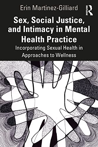 Sex, Social Justice, and Intimacy in Mental Health Practice: Incorporating Sexual Health in Approaches to Wellness