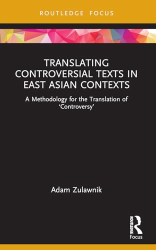Translating Controversial Texts in East Asian Contexts: A Methodology for the Translation of ‘Controversy’