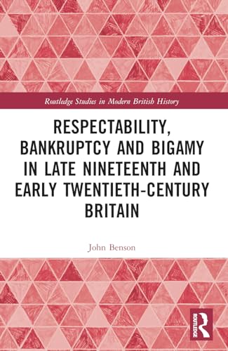 Respectability, Bankruptcy and Bigamy in Late Nineteenth- and Early Twentieth-Century Britain