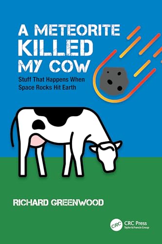 A Meteorite Killed My Cow: Stuff That Happens When Space Rocks Hit Earth