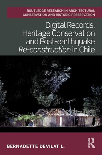 Digital Records, Heritage Conservation and Post-earthquake Re-construction in Chile – Book Cover