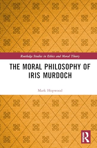 The Moral Philosophy of Iris Murdoch – Book Cover
