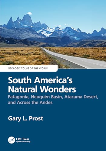 South America’s Natural Wonders: Patagonia, Neuquén Basin, Atacama Desert, and Across the Andes