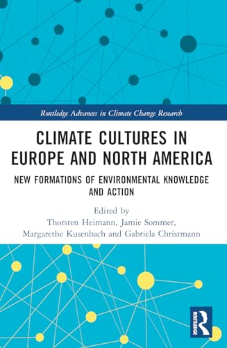 Climate Cultures in Europe and North America: New Formations of Environmental Knowledge and Action