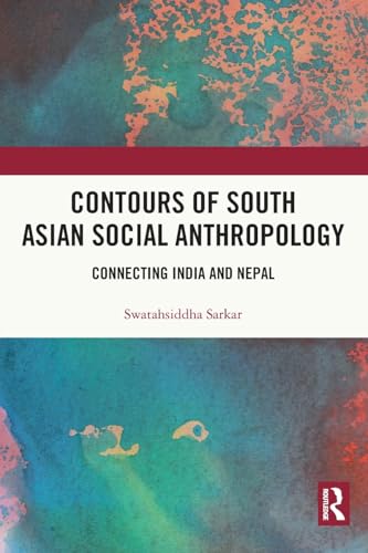 Contours of South Asian Social Anthropology: Connecting India and Nepal