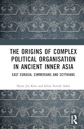 The Origins of Complex Political Organisation in Ancient Inner Asia – Book Cover