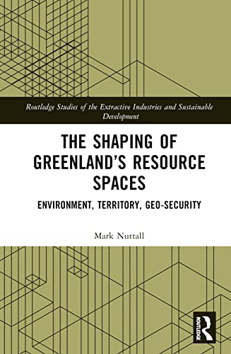 The Shaping of Greenland’s Resource Spaces: Environment, Territory, Geo-Security
