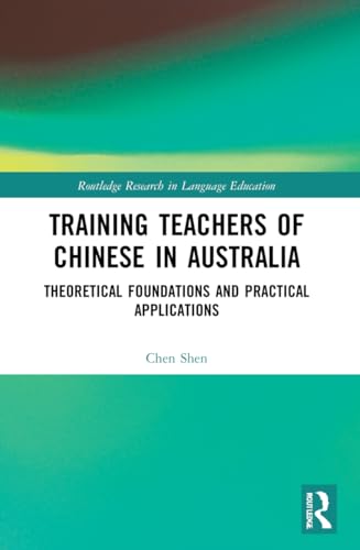 Training Teachers of Chinese in Australia: Theoretical Foundations and Practical Applications