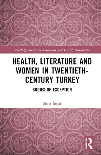 Health, Literature and Women in Twentieth-Century Turkey: Bodies of Exception