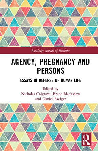 Agency, Pregnancy and Persons: Essays in Defense of Human Life