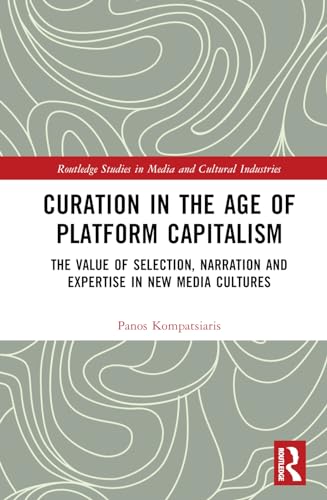 Curation in the Age of Platform Capitalism: The Value of Selection, Narration, and Expertise in New Media Cultures