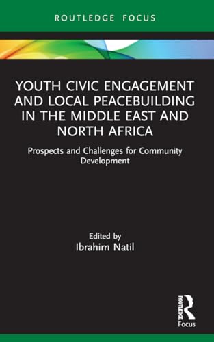 Youth Civic Engagement and Local Peacebuilding in the Middle East and North Africa: Prospects and Challenges for Community Development