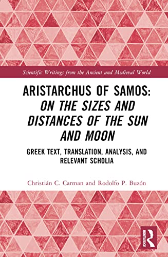 Aristarchus of Samos: On the Sizes and Distances of the Sun and Moon (Greek Text, Translation, Analysis, and Relevant Scholia)