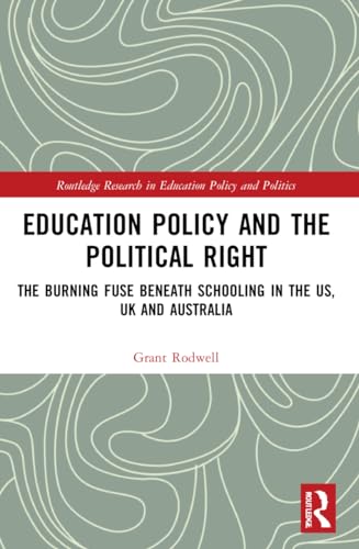Education Policy and the Political Right: The Burning Fuse beneath Schooling in the US, UK and Australia
