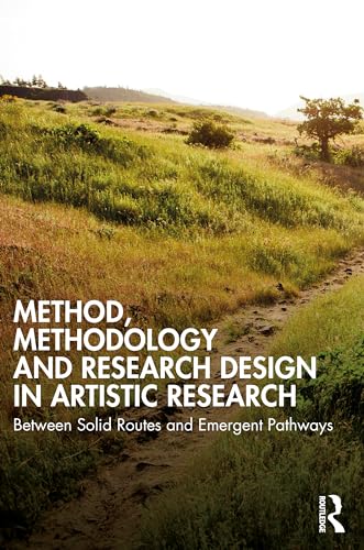Method, Methodology and Research Design in Artistic Research: Between Solid Routes and Emergent Pathways