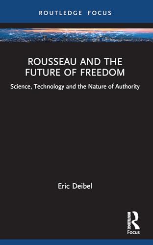 Rousseau and the Future of Freedom: Science, Technology and the Nature of Authority