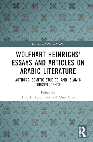 Wolfhart Heinrichs? Essays and Articles on Arabic Literature: Authors, Semitic Studies, and Islamic Jurisprudence