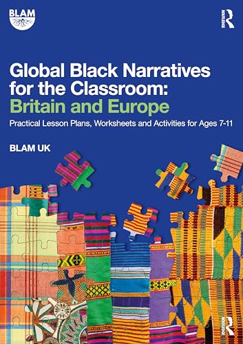 Global Black Narratives for the Classroom: Britain and Europe (Practical Lesson Plans, Worksheets and Activities for Ages 7-11)
